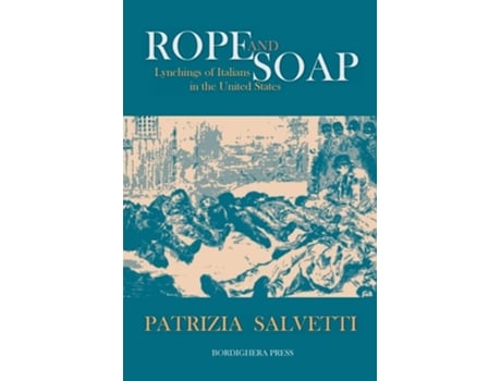 Livro Rope And Soap Lynchings Of Italians In The United States De Patrizia Salvetti (inglês)