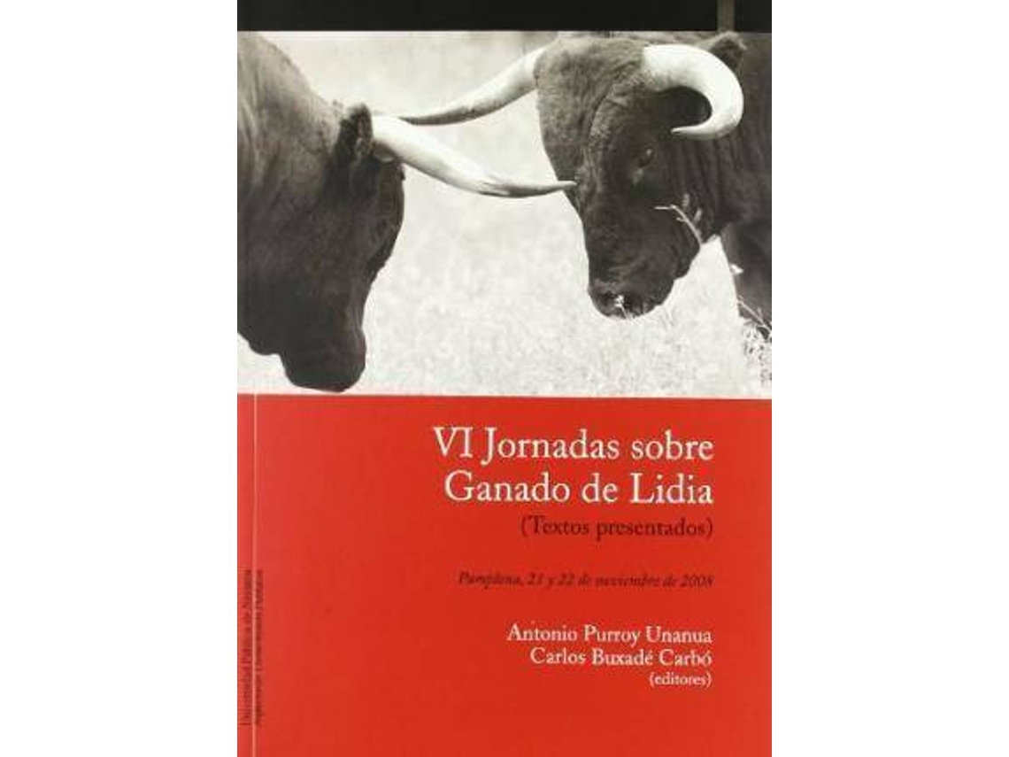 Livro Vi Jornadas Sobre Ganado De Lidia Textos Presentados A Las Jornadas, Celebradas El 21 Y 22 De Noviembre De 2008 En Pamplona de Jornadas Sobre Ganado de Lidia (Espanhol)