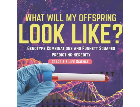 Livro I Know the Future! Genotype Combinations and Punnett Squares Predicting-Heredity Grade 6-8 Life Science de Baby Professor (Inglês)