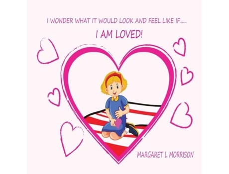 Livro I Wonder What It Would Look And Feel Like If ... I Am Loved De Margaret L Morrison (inglês)