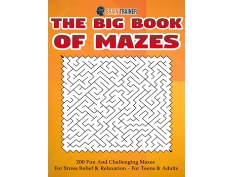 Livro The Big Book Of Mazes 200 Fun And Challenging Mazes For Stress Relief Amp Relaxation - For Teens Amp Adults De Brain Trainer (inglês)