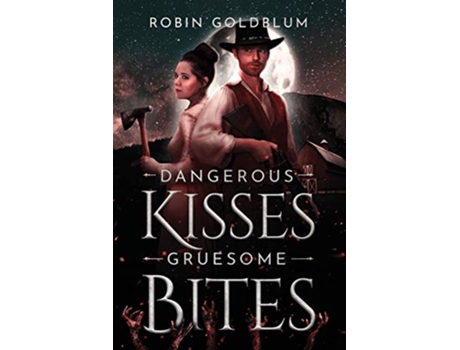 Livro Dangerous Kisses Gruesome Bites A Wild West Horror Romance de Robin Goldblum (Inglês)
