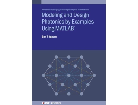 Livro Modelling and Design Photonics by Examples Using Matlab (Emerging Technologies in Optics and Photonics) Dan T Nguyen (Inglês)