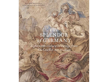 Livro the splendor of germany: eighteenth-century drawings from the crocker art museum de william breazeale,anke froehlich-schauseil (inglês)