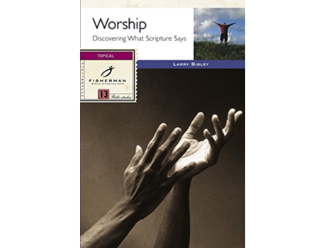 Livro Worship Discovering What Scripture Says Fisherman Bible Studyguide Series de Larry Sibley (Inglês)
