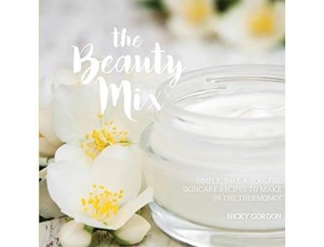 Livro THE BEAUTY MIX Nourishing Skincare recipes you can make easily using your Thermomix de Nicky Gordon (Inglês)