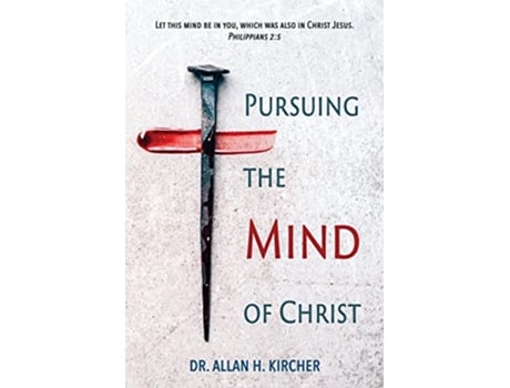 Livro Pursuing the Mind of Christ de Allan Kircher (Inglês)