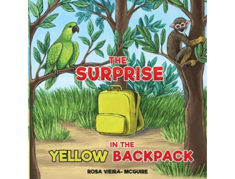 Livro The Surprise In The Yellow Backpack De Rosa Vieira Mcguire (inglês)