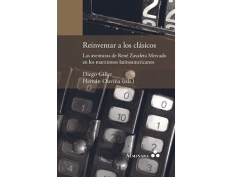 Livro Reinventar A Los Clásicos. Las Aventuras De René Zavaleta Mercado En Los Marxismos Latinoamericanos De Diego Giller E Hernán Ouviña (espanhol)