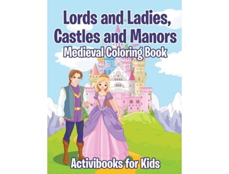 Livro Lords And Ladies, Castles And Manors Medieval Coloring Book De Activibooks For Kids (inglês)