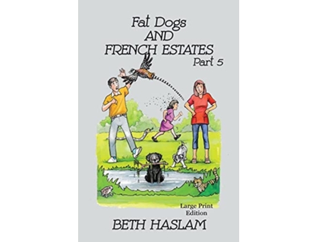 Livro Fat Dogs And French Estates, Part 5 - Large Print De Beth Haslam (inglês)