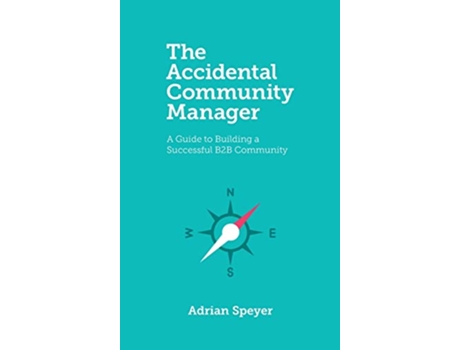 Livro The Accidental Community Manager A Guide to Building a Successful B2B Community de Adrian Speyer (Inglês)