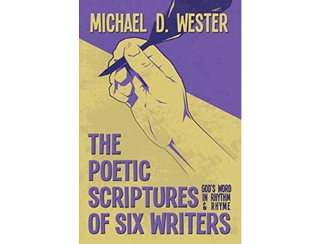 Livro The Poetic Scriptures Of Six Writers Gods Word In Rhythm And Rhyme De Michael D Wester (inglês)