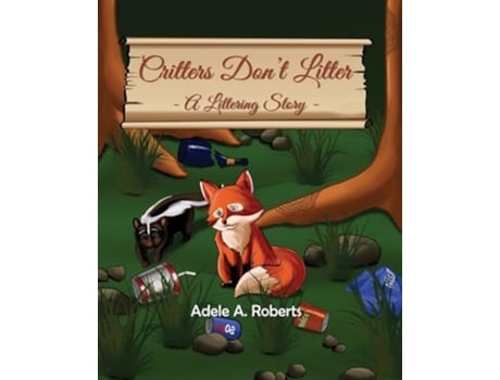 Livro Critters Dont Litter A Littering Story de Adele A Roberts (Inglês)