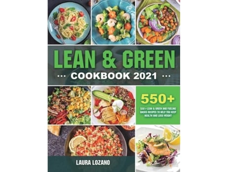 Livro Lean And Green Cookbook 2021 550 Lean Amp Green And Fueling Hacks Recipes To Help You Keep Health And Loss Weight De Laura Lozano (inglês)