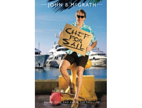 Livro Chef For Sail Below Deck And Above The Fall Line, Chef For Sail Trilogy Book 1 De John B Mcgrath (inglês)