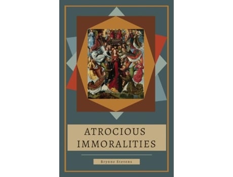 Livro Atrocious Immoralities De Brynne Stevens (inglês)