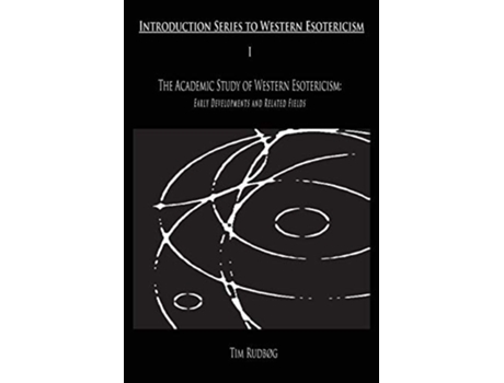 Livro The Academic Study Of Western Esotericism Early Developments And Related Fields De Tim Rudbøg (inglês)