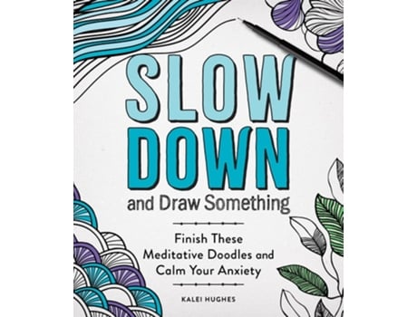 Livro Slow Down And Draw Something De Kalei Hughes (inglês)