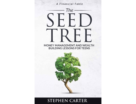 Livro The Seed Tree: Money Management and Wealth Building Lessons for Teens Stephen Carter (Inglês)