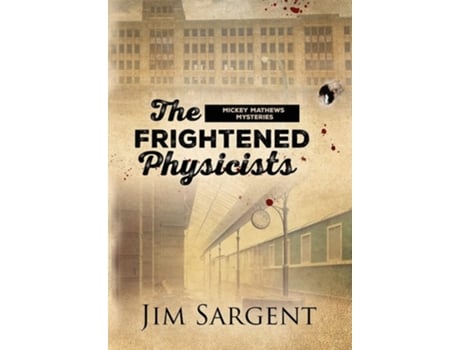 Livro The Frightened Physicists A Mickey Matthews Mystery De Jim Sargent (inglês - Capa Dura)