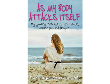 Livro As my body attacks itself My journey with autoimmune disease chronic pain fatigue de Kelly Morgan Dempewolf (Inglês)