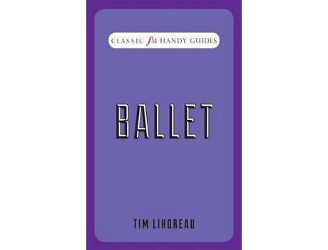 Livro ballet (classic fm handy guides) de tim lihoreau (inglês)