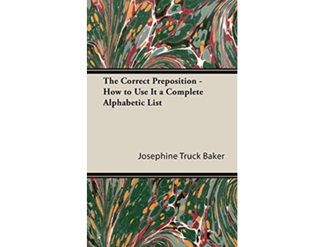 Livro The Correct Preposition How to Use It a Complete Alphabetic List de Josephine Truck Baker (Inglês - Capa Dura)