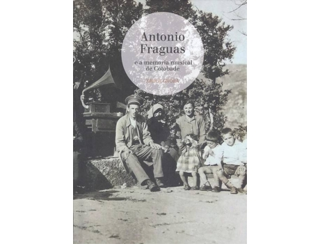 Livro Antonio Fraguas E A Memoria Musical De Cotobade de Xavier Groba (Galego)