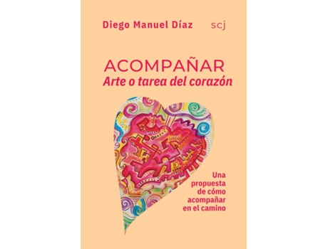 Livro Acompañar, Arte o tarea del corazón Una propuesta de cómo acompañar en el camino de Diego Manuel Díaz scj (Inglês)