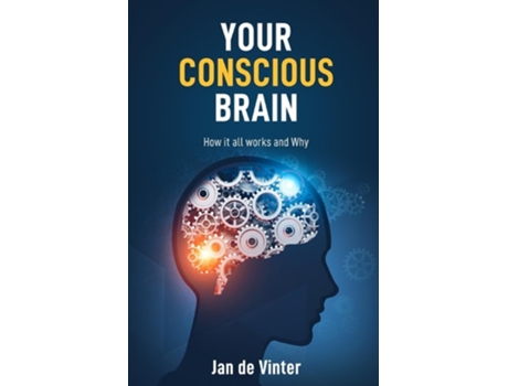 Livro Your Conscious Brain How It All Works And Why De Jan De Vinter (inglês)