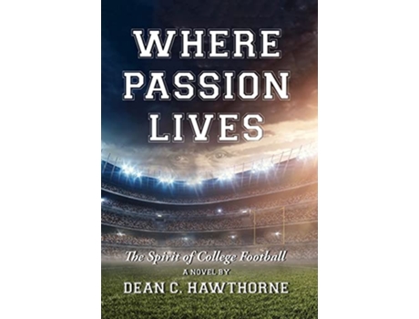 Livro Where Passion Lives The Spirit of College Football de Dean C Hawthorne (Inglês)