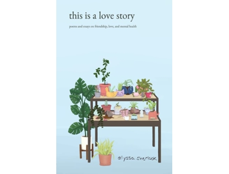 Livro this is a love story poems and essays on friendship, love, and mental health de Alyssa Sherlock (Inglês)