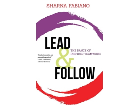 Livro Lead And Follow The Dance Of Inspired Teamwork De Sharna Fabiano (inglês - Capa Dura)