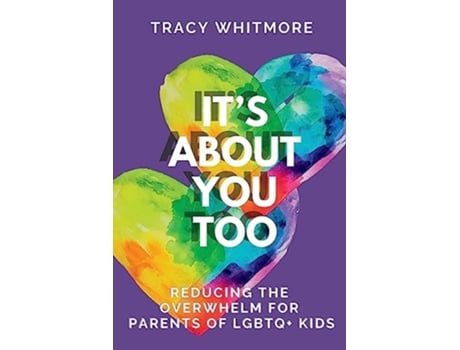 Livro Its About You Too Reducing the Overwhelm for Parents of LGBTQ Kids de Tracy L Whitmore (Inglês)