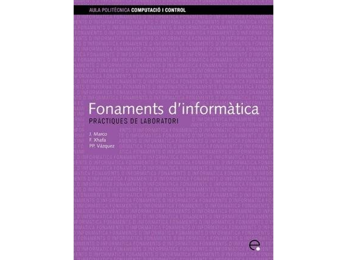 Livro Fonaments DInformatica. Practiques De Laboratori de Fatos Xhafa e Jordi Marco Gomez (Inglês)