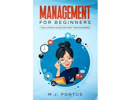 Livro Management for Beginners: The Ultimate Guide for First Time Managers de M. J. Pontus ( Inglês )