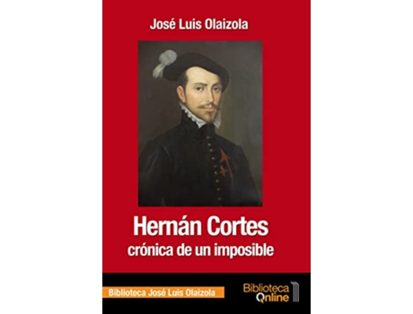 Livro Hernán Cortés, Crónica De Un Imposible de José Luis Olaizola (Espanhol)