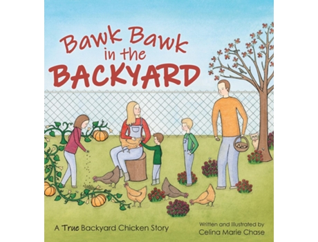 Livro Bawk Bawk in the Backyard A True Backyard Chicken Story de Celina Marie Chase (Inglês)