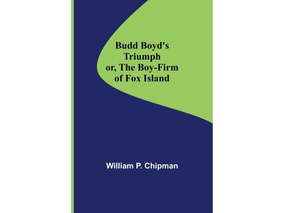 Livro Budd Boyds Triumph Or, The Boy-firm Of Fox Island De William P Chipman (inglês)