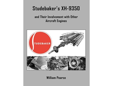 Livro Studebakers XH9350 and Their Involvement with Other Aircraft Engines de William Pearce (Inglês)