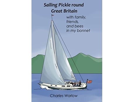 Livro Sailing Pickle round Great Britain with family friends and bees in my bonnet de Charles Warlow (Inglês)