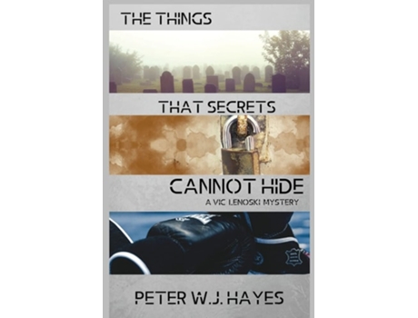 Livro The Things That Secrets Cannot Hide A Vic Lenoski Mystery De Peter W J Hayes (inglês)