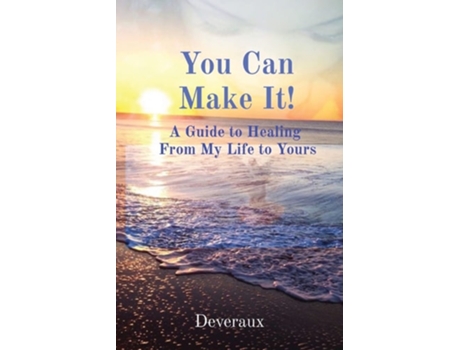 Livro You Can Make It! A Guide To Healing From My Life To Yours De Deveraux (inglês)