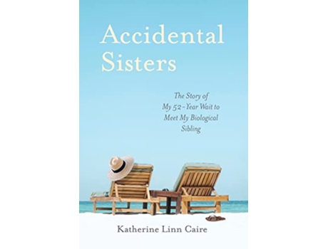 Livro Accidental Sisters The Story of My 52Year Wait to Meet My Biological Sibling de Katherine Linn Caire (Inglês - Capa Dura)