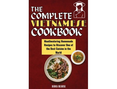 Livro The Complete Vietnamese Cookbook Mouthwatering Homemade Recipes To Discover One Of The Best Cuisine In The World De Derick Belrose (inglês)