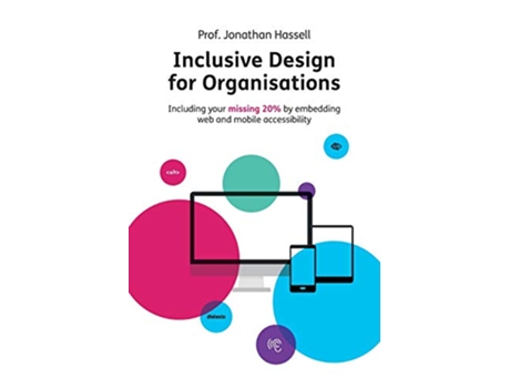 Livro Inclusive Design for Organisations Including your missing 20 by embedding web and mobile accessibility de Professor Jonathan Hassell (Inglês)