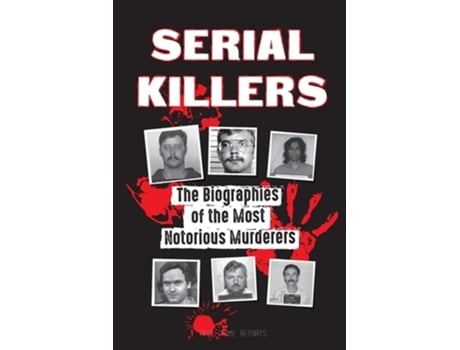 Livro Serial Killers The Biographies Of The Most Notorious Murderers De True Crime Reports (inglês)