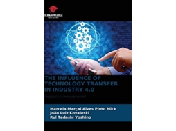 Livro The Influence Of Technology Transfer In Industry 4.0 De Marcela Marçal Alves Pinto Mick, João Luiz Kovaleski Et Al. (inglês)