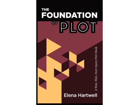 Livro The Foundation Of Plot A Wait, Wait, Dont Query Book De Elena Hartwell (inglês)